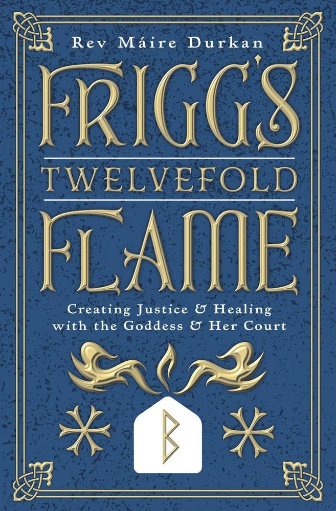 Frigg's Twelvefold Flame: Craeeting Justice & Healing with the goddess and Her Court