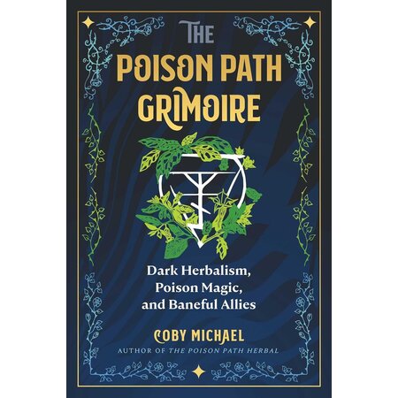 The Poison Path Grimoire: Dark Herbalism, Poison Magic, and Baneful Allies