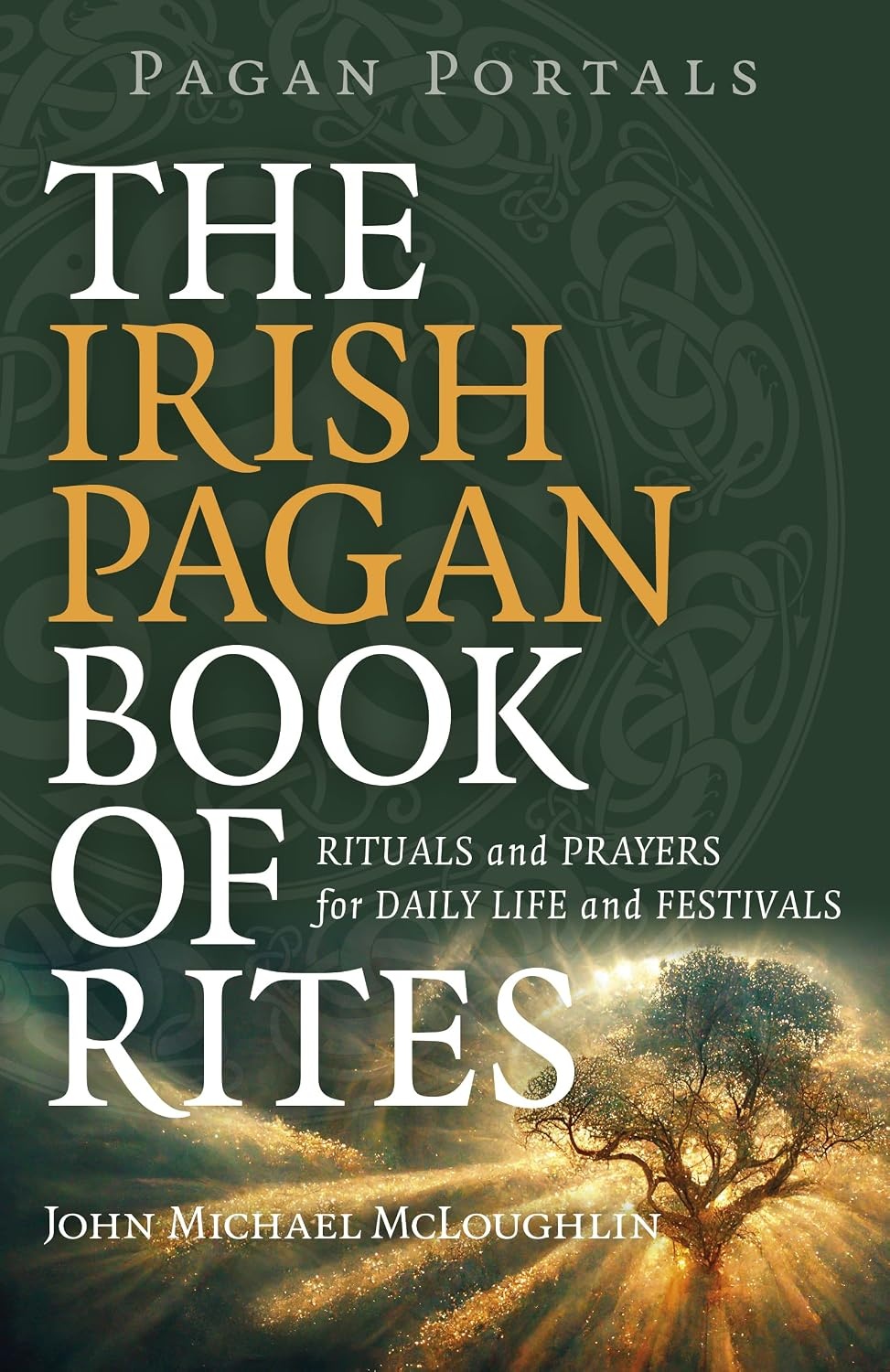 Pagan Portals: The Irish Pagan Book of Rites: Rituals and Prayers for Daily Life and Festivals