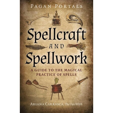 Pagan Portals: Spellcraft and Spellwork: A Guide to the Magical Practice of Spells