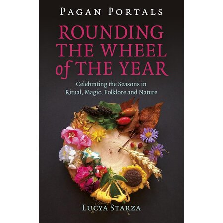 Pagan Portals: Rounding the Wheel of the Year: Celebrating the Seasons in Ritual, Magic, Folklore and Nature