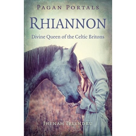 Pagan Portals: Rhiannon: Divine Queen of the Celtic Britons