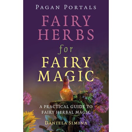 Pagan Portals: Fairy Herbs for Fairy Magic: A Practical Guide to Fairy Herbal Magic