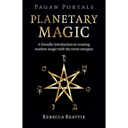 Pagan Portals: Planetary Magic: A Friendly Introduction to Creating Modern Magic with the Seven Energies