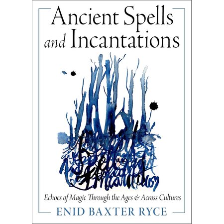 Ancient Spells and Incantations: Echoes of Magic Through the Ages & Across Cultures