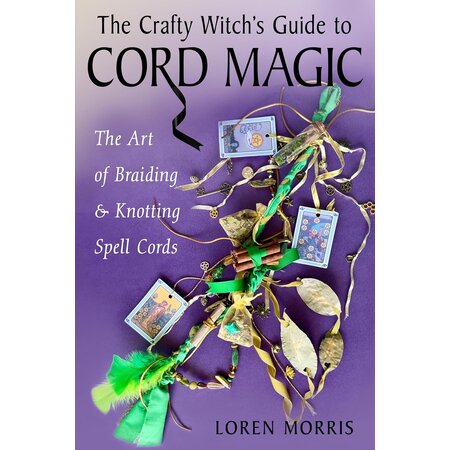The Crafty Witch's Guide to Cord Magic: The Art of Braiding & Knotting Spell Cords