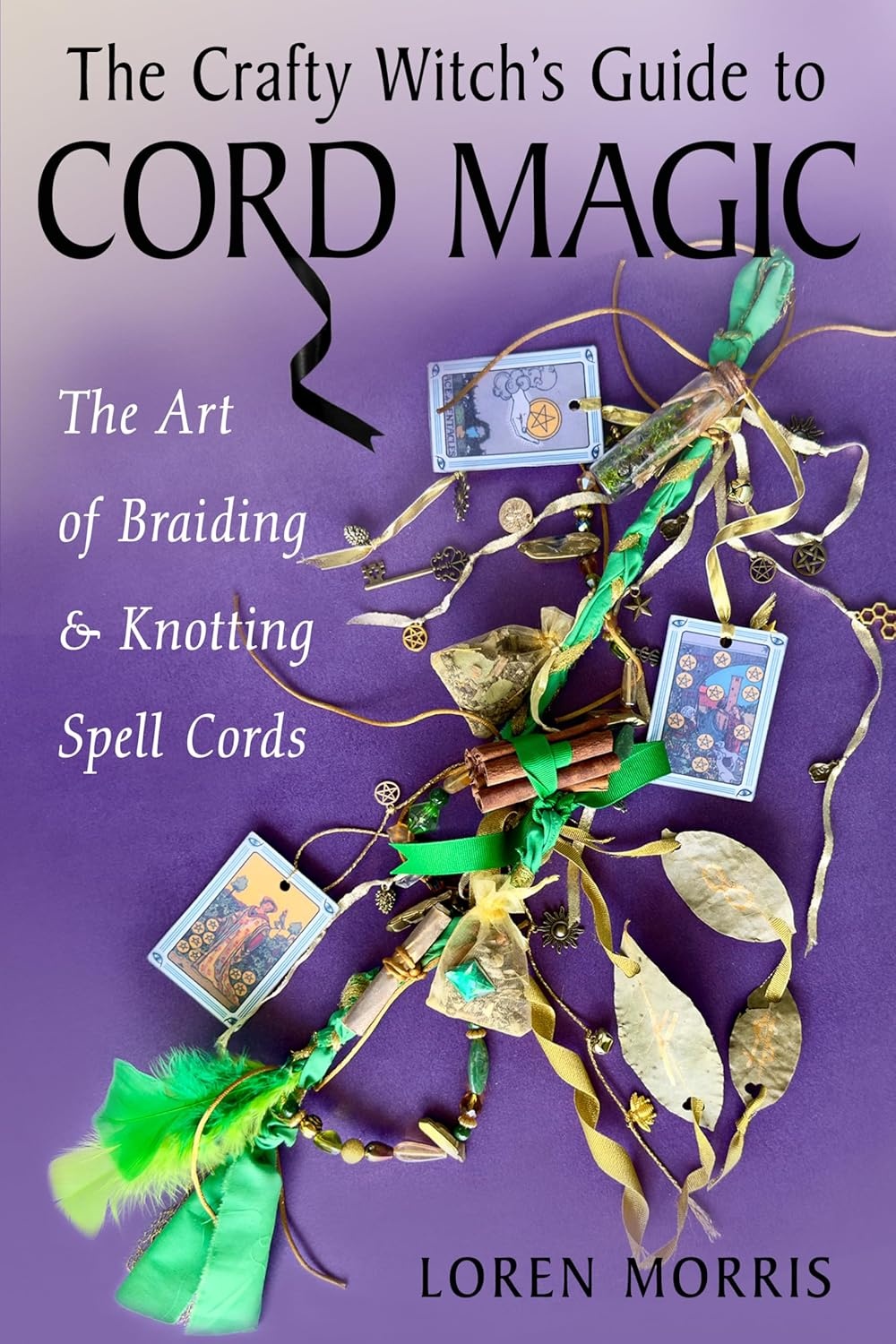 The Crafty Witch's Guide to Cord Magic: The Art of Braiding & Knotting Spell Cords