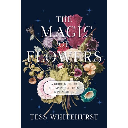 The Magic of Flowers: A Guide to Their Metaphysical Uses & Properties