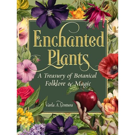 Enchanted Plants: A Treasury of Botanical Folklore & Magic