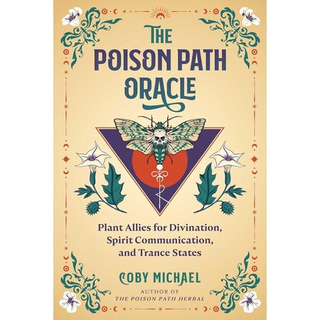 The Poison Path Oracle: Plant Allies for Divination, Spirit Communication, and Trance States