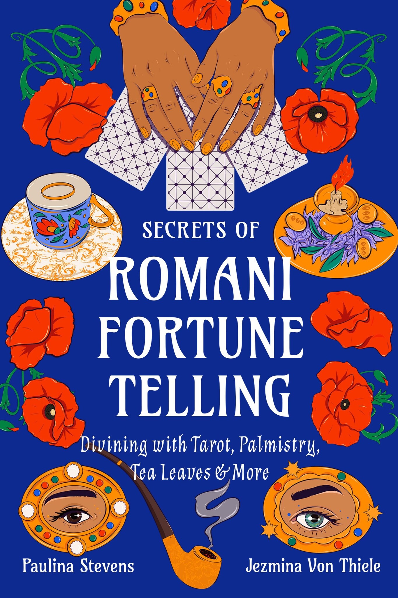 Secrets of Romani Fortune Telling: Divining with Tarot, Palmistry, Tea Leaves & More