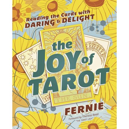 The Joy of Tarot: Reading the Cards with Daring & Delight