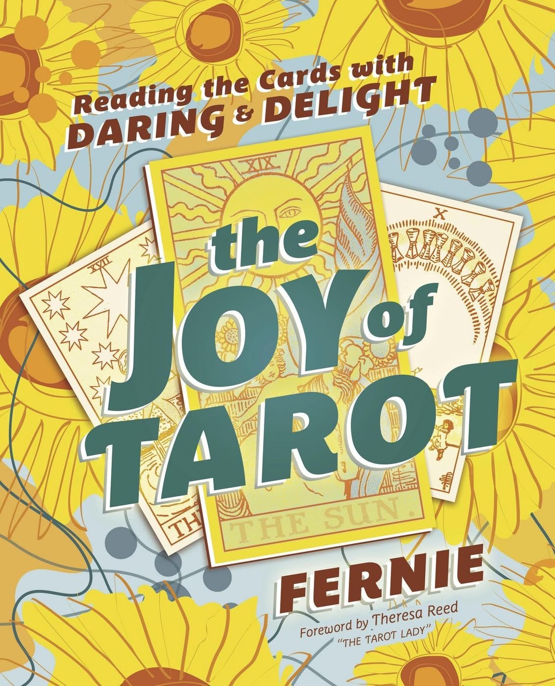 The Joy of Tarot: Reading the Cards with Daring & Delight