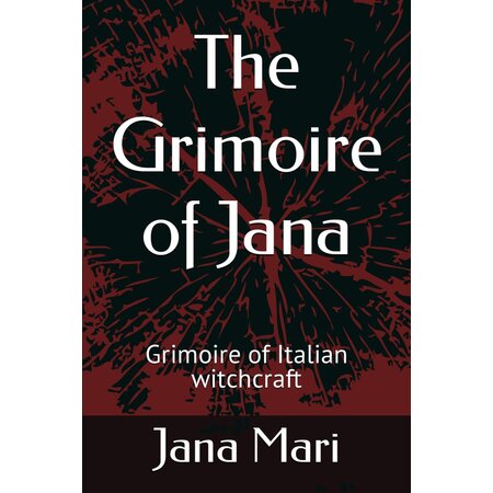 The Grimoire of Jana: Grimoire of Italian Witchcraft