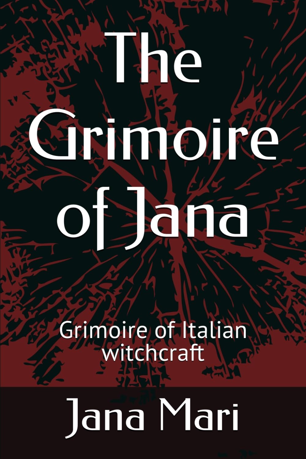 The Grimoire of Jana: Grimoire of Italian Witchcraft