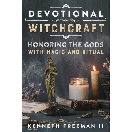 Devotional Witchcraft: Honoring the Gods with Magic and Ritual