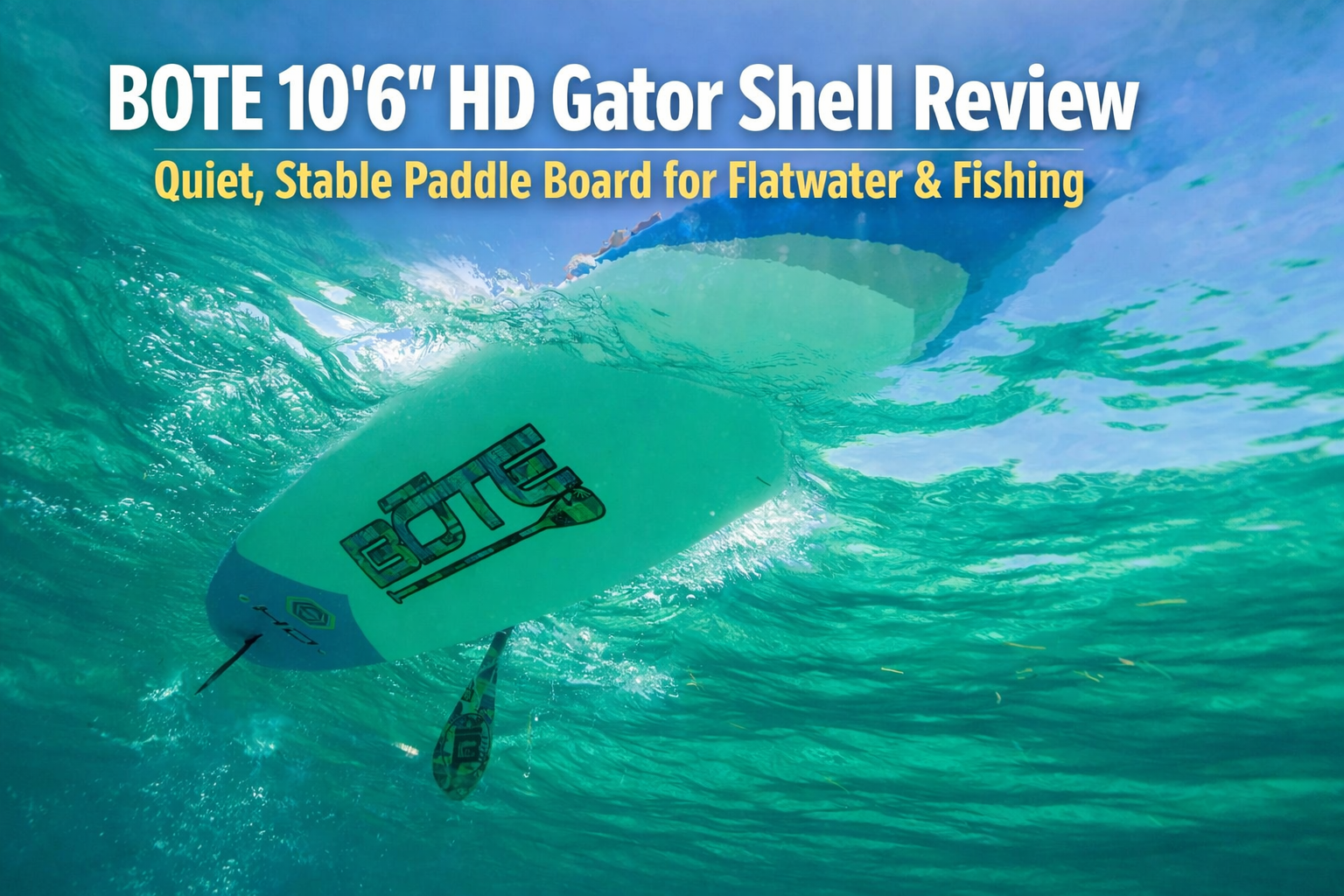 BOTE 10’6” HD Gator Shell Review | Quiet, Stable Paddle Board for Flatwater & Fishing