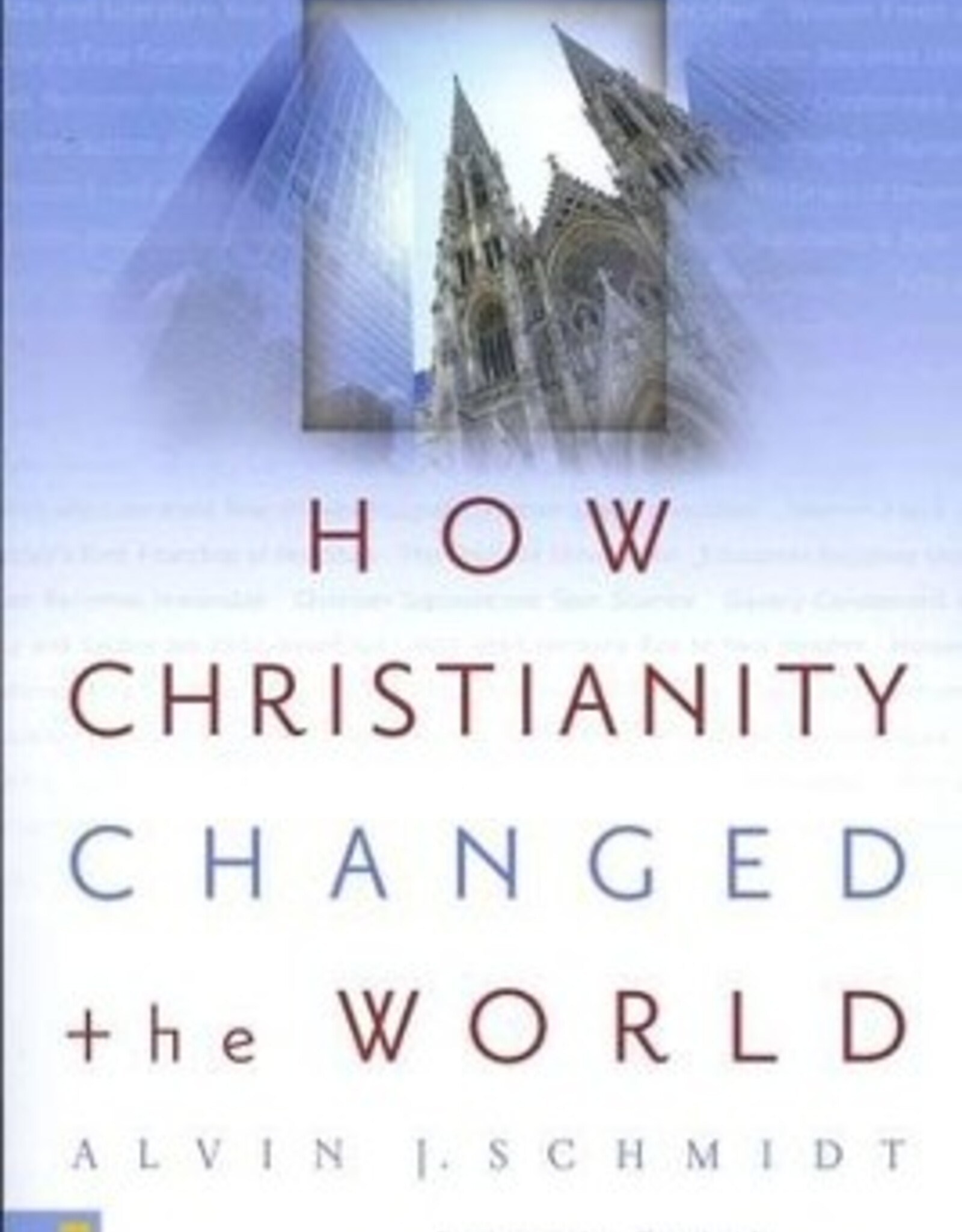 Schmidt, Alvin J How ChristianityChanged the World by Alvin J Schmidt