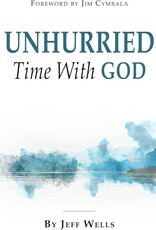 Wells, Jeff Unhurried Time With God by Jeff Wells