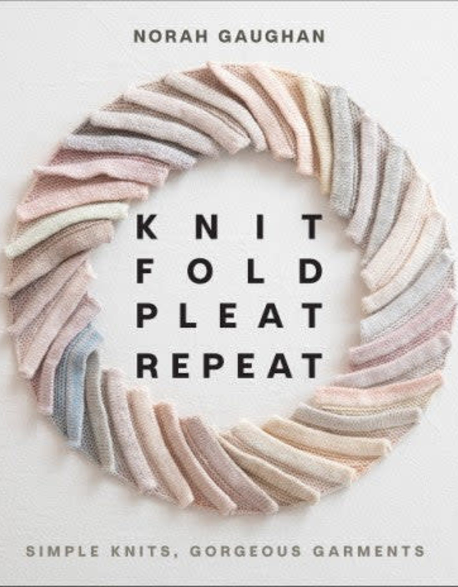 Knit Fold Pleat Repeat by Norah Gaughan