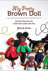 Hachette My Pretty Brown Doll: Crochet Patterns for a Doll That Looks Like You by Yolonda Jordan