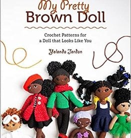 Hachette My Pretty Brown Doll: Crochet Patterns for a Doll That Looks Like You by Yolonda Jordan