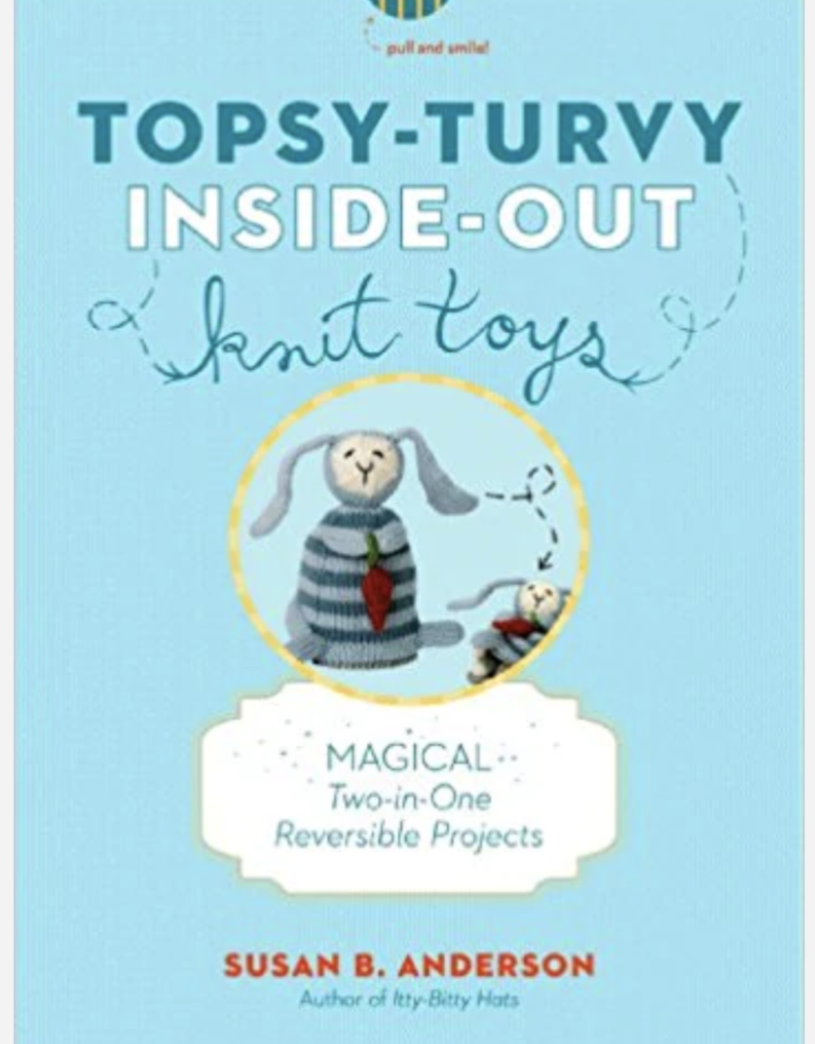 Workman Publishing Topsy Turvy Inside Out Knitted Toys by Susan B. Anderson