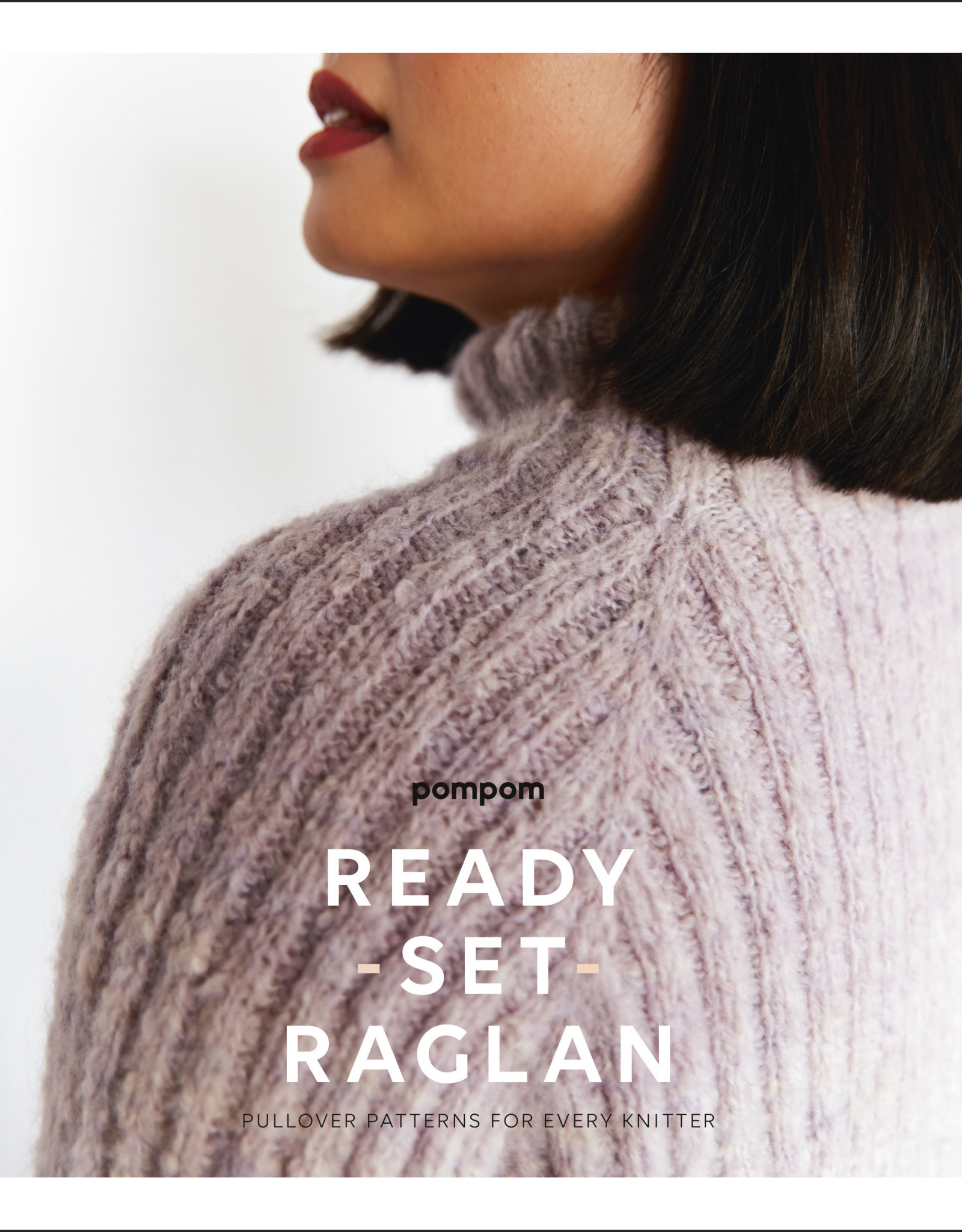 Pom Pom Ready Set Raglan: Pullover Patterns for Every Knitter