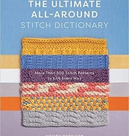 Hachette The Ultimate All-Around Stitch Dictionary: More Than 300 Stitch Patterns to Knit Every Way by Wendy Bernard