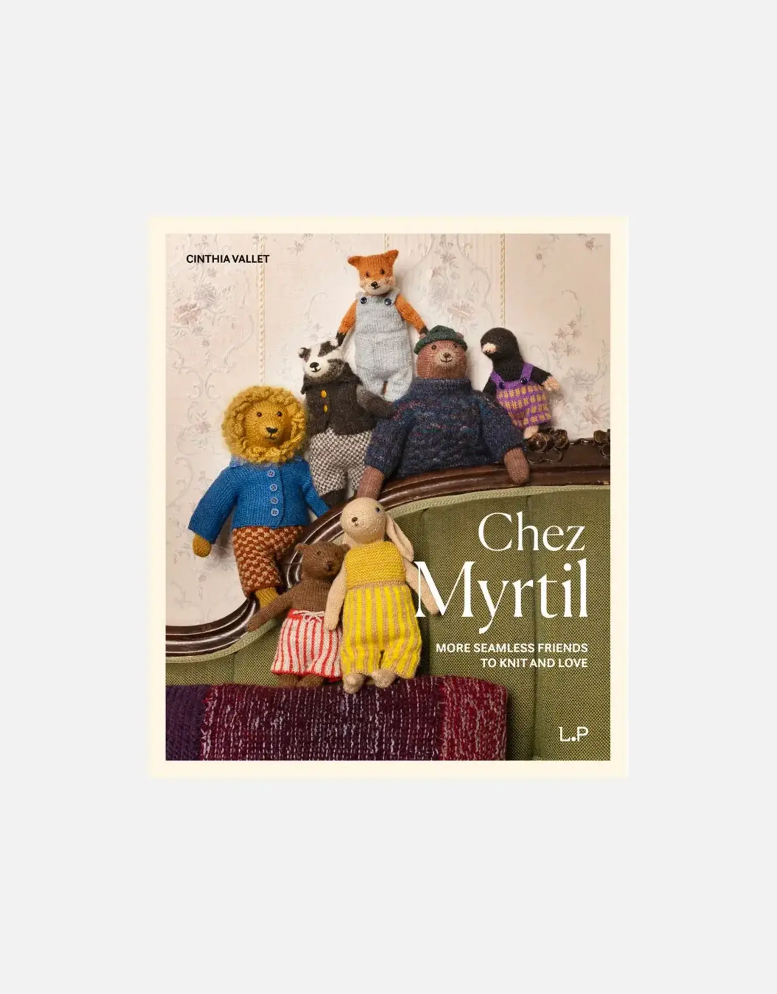 Laine Chez Myrtil: More Seamless Friends to Knit and Love by Cinthia Vallet