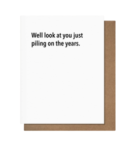 Pretty Alright Goods Piling On The Years - Birthday Card