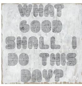 Sugarboo What Good Shall I Do This Day - Art Print 2x2
