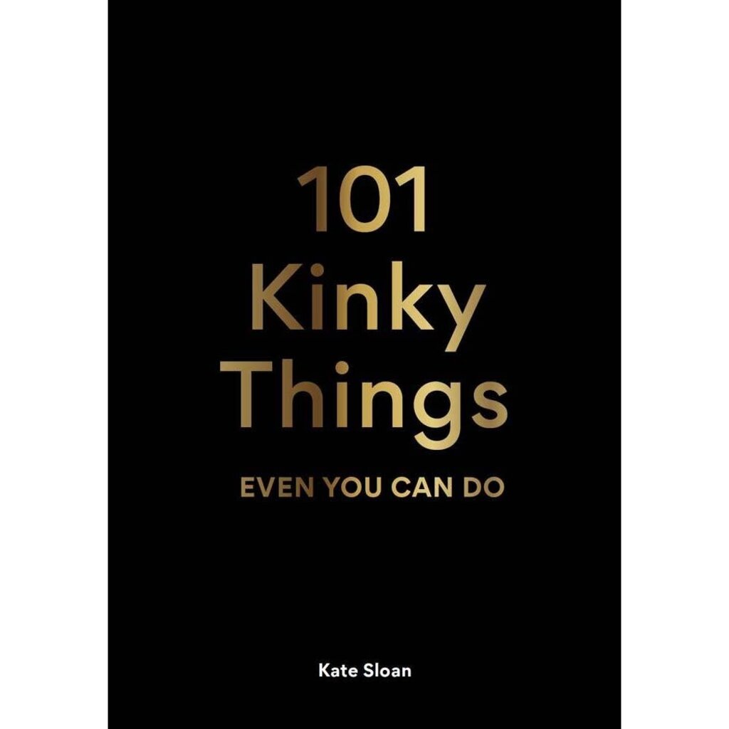 CHRONICLE BOOKS 101 Kinky Things Even You Can Do