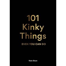 CHRONICLE BOOKS 101 Kinky Things Even You Can Do
