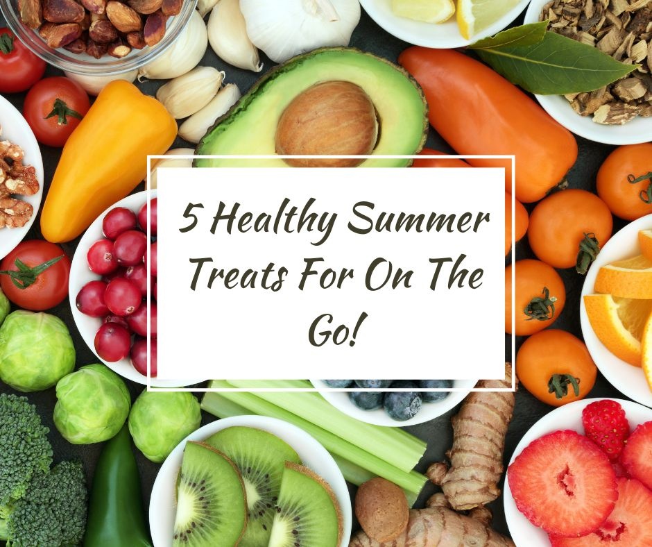 5 Healthy Summer Treats For On The Go!