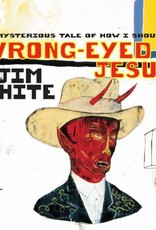 Jim White - The Mysterious Tale of How I Shouted Wrong-Eyed Jesus!