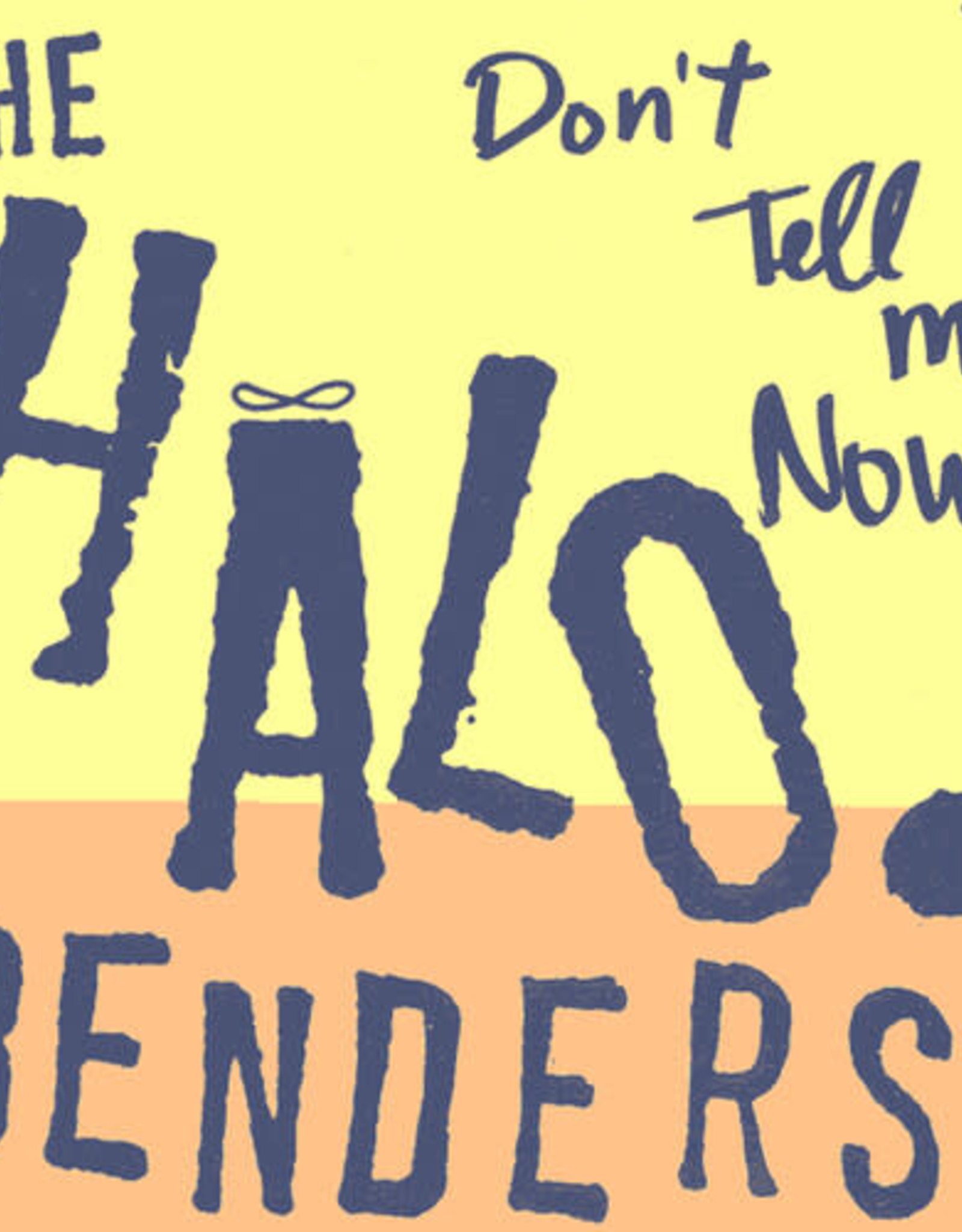 Halo Benders - Don’t Tell Me Now