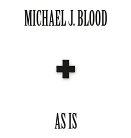 Michael J. Blood – As Is