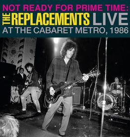 The Replacements - Not Ready for Prime Time: Live At The Cabaret Metro, Chicago, IL, January 11, 1986	(RSD 2024)