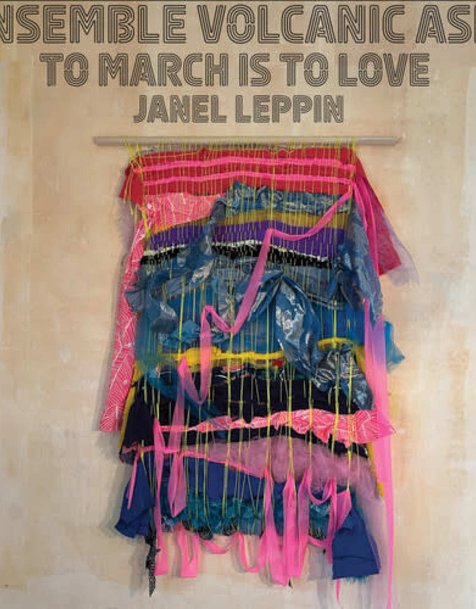 Janel Leppin - Ensemble Volcanic Ash: To March Is to Love (Limited Edition)