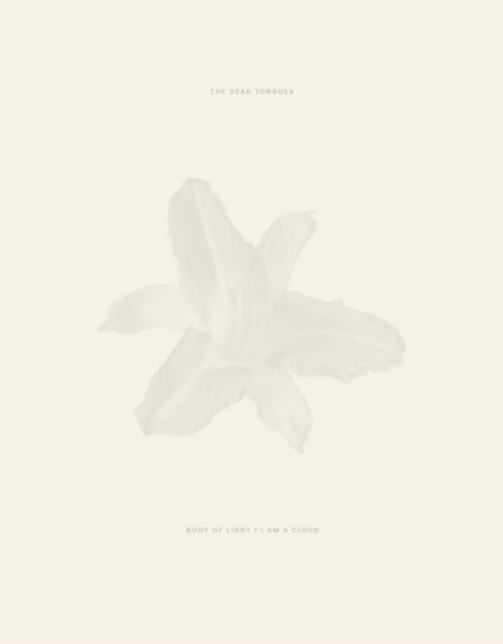The Dead Tongues - Body of Light / I Am A Cloud