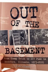 Out of the Basement: From Cheap Trick to DIY Punk in Rockford, IL, 1973-2005 by David A. Ensminger
