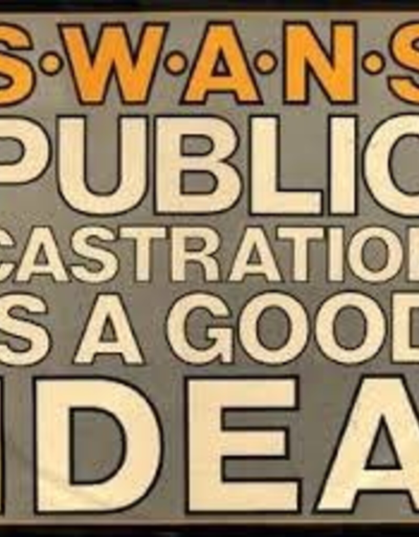 Swans - Public Castration is a Good Idea