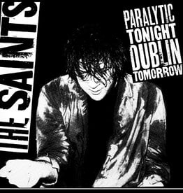 The Saints	- Paralytic Tonight, Dublin Tomorrow (INDIE EXCLUSIVE)