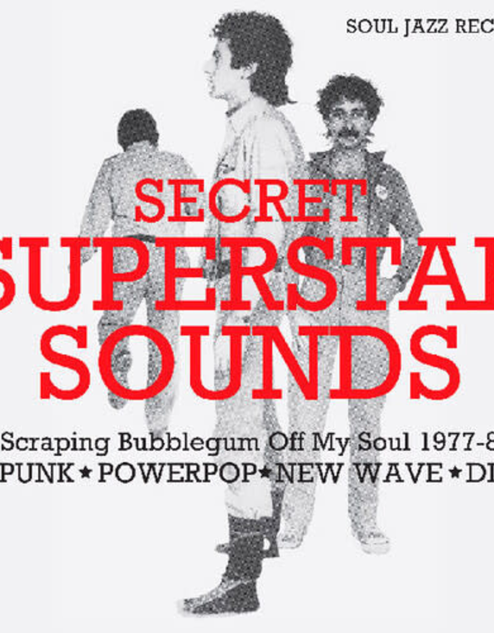Soul Jazz Records presents	SECRET SUPERSTAR SOUNDS - Scraping Bubblegum Off My Soul 1977-80: Punk  Powerpop  New Wave  DIY