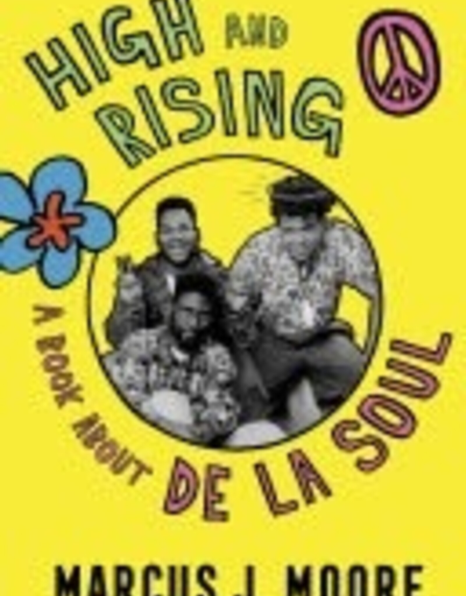 Marcus J Moore - High and Rising: A Book About De La Soul -SIGNED