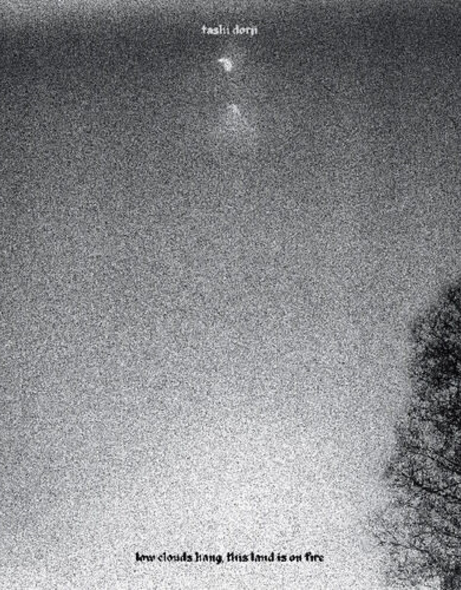 Tashi Dorji - Low Clouds Hang, This Land Is On Fire