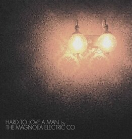 Magnolia Electric Co. - Hard to Love a Man (Anniversary Reissue)