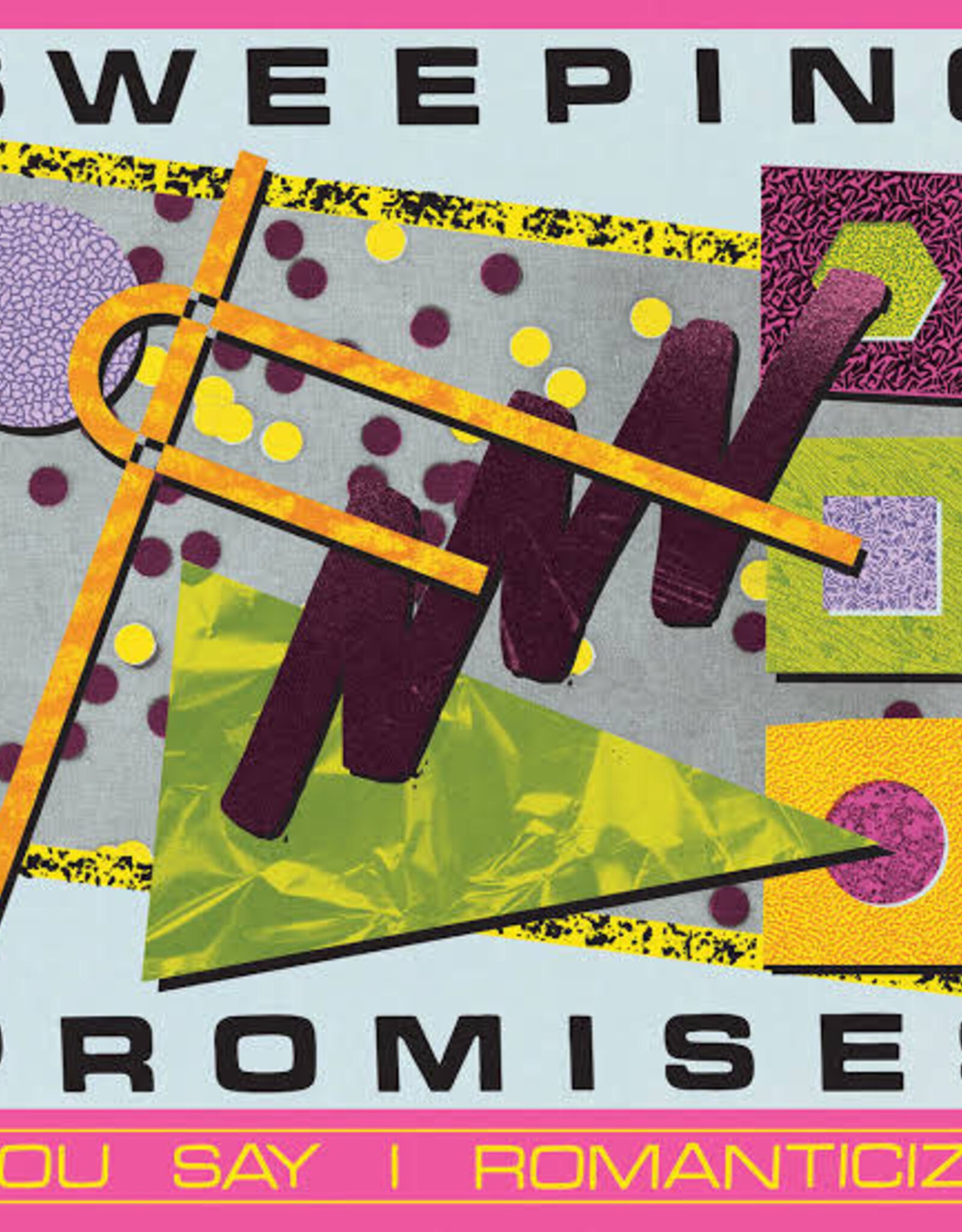 SWEEPING PROMISES  -  YOU SAY I ROMANTICIZE