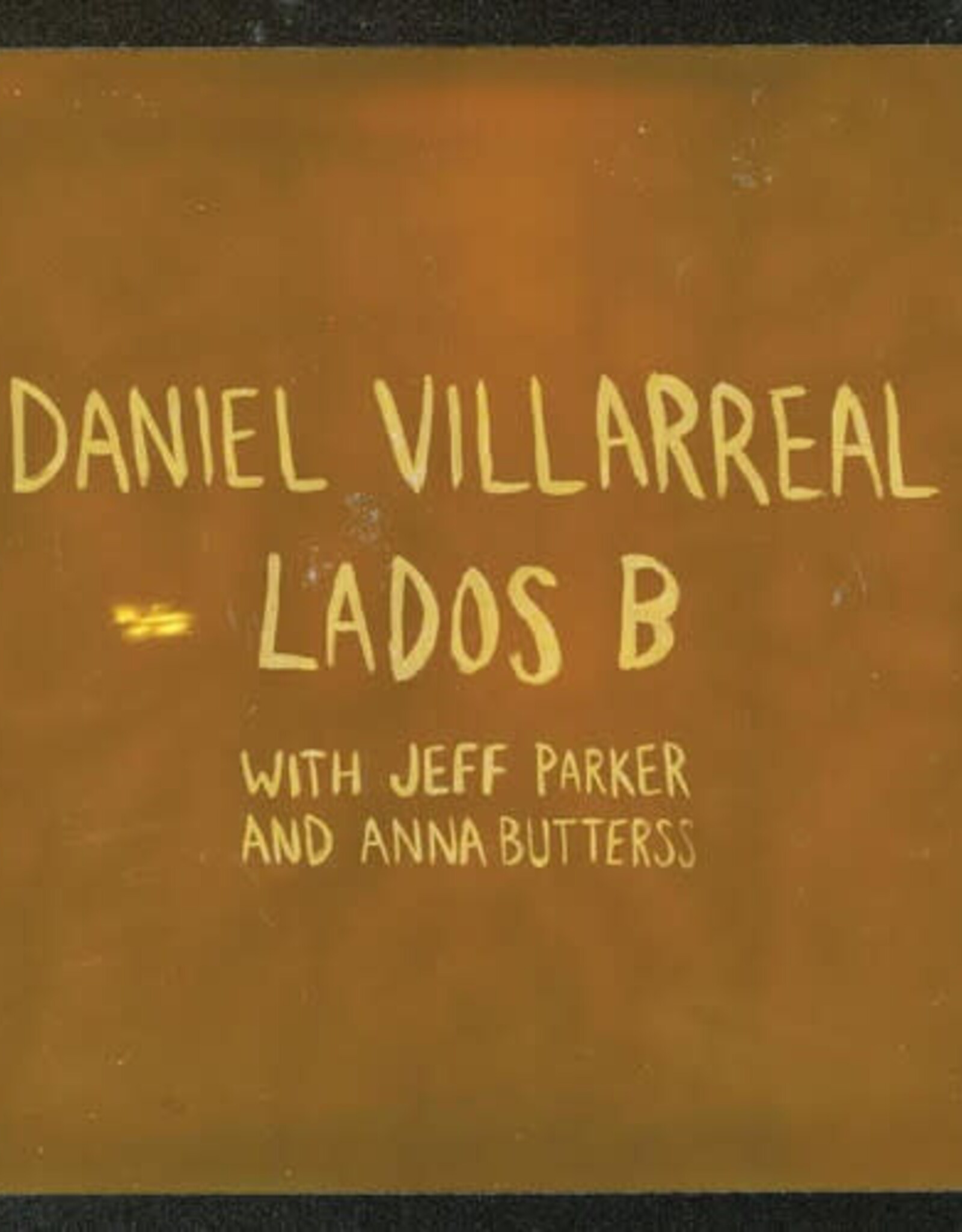 Daniel Villarreal, Jeff Parker, Anna Butterss - Lados B (ORANGE VINYL)